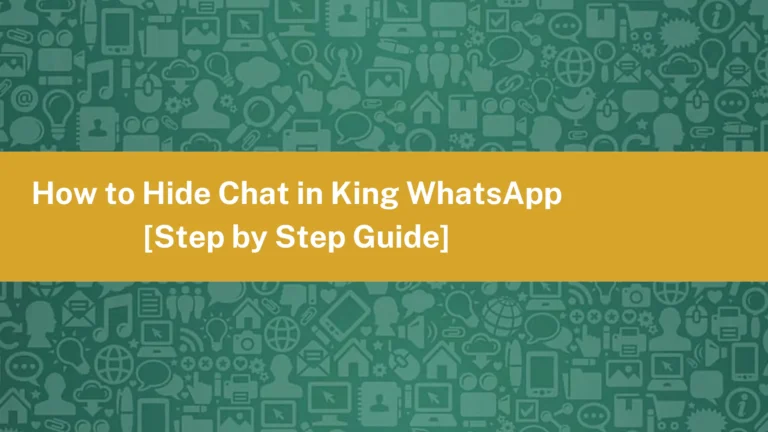 How to Hide Chat in King WhatsApp [Step by Step Guide]